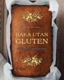 Baka utan gluten: Kakor, tårtor, pajer och bröd -- Bok 9789176176009