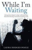 While I'm Waiting: Going from Despair to Hope While Praising God and Choosing Contentment -- Bok 9781507654576