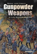 Royal and Urban Gunpowder Weapons in Late Medieval England -- Bok 9781787445451