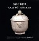 Socker och söta saker : en kulturhistorisk studie av sockerkonsumtionen i Sverige -- Bok 9789171085719