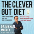 The Clever Gut Diet: How to Revolutionize Your Body from the Inside Out -- Bok 9781541463240
