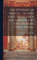 The Epigrams of Martial, Tr. Into Engl. Prose. Each Accompanied by One Or More Verse Transl -- Bok 9781019523148