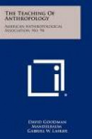 The Teaching of Anthropology: American Anthropological Association, No. 94 -- Bok 9781258461966