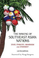 Making Of Southeast Asian Nations, The: State, Ethnicity, Indigenism And Citizenship -- Bok 9789814612982