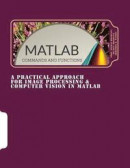 A Practical Approach for Image Processing and Computer Vision in MATLAB: A Practical Approach for Im -- Bok 9781541286023