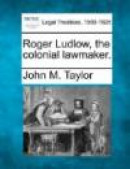 Roger Ludlow, the colonial lawmaker -- Bok 9781240007257