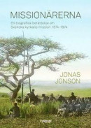 Missionärerna : en biografisk berättelse om Svenska Kyrkans Mission 1874-1974 -- Bok 9789152637661