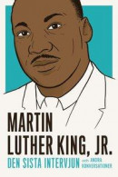 Martin Luther King: den sista intervjun och andra konversationer -- Bok 9789187193392
