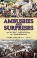 Ambushes and Surprises: An Analysis of Tactics from 217 B.C.-1857 A. D. by Describing the Historical -- Bok 9780857069092