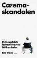 Caremaskandalen : riskkapitalets fantastiska resa i äldrevården -- Bok 9789173315548