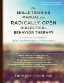 The Skills Training Manual for Radically Open Dialectical Behavior Therapy: A Clinician's Guide for -- Bok 9781626259317