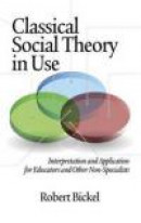Classical Social Theory in Use: Interpretation and Application for Educators and Other Non-Specialis -- Bok 9781623960711