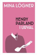 Mina lögner : Henry Parland i urval -- Bok 9789198664331