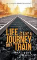 LIFE IS LIKE A JOURNEY ON A TRAIN: WHAT IS LIFE -- Bok 9781482844399