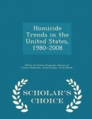 Homicide Trends in the United States, 1980-2008 - Scholar's Choice Edition -- Bok 9781298045850