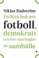 En liten bok om fotboll, demokrati och hur man bygger ett samhälle -- Bok 9789180020817