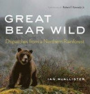Great Bear Wild: Dispatches from a Northern Rainforest -- Bok 9780295749143