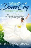 When Doves Cry: Healing Stories That Will Make You Live Again! -- Bok 9780998466569