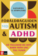 Föräldraguiden vid autism och adhd : Så vägleder du ditt barn från ung till -- Bok 9789127460515