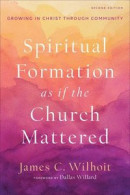 Spiritual Formation as If the Church Mattered: Growing in Christ Through Community -- Bok 9781540965387