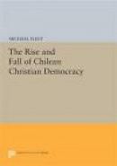 The Rise and Fall of Chilean Christian Democracy -- Bok 9780691611723