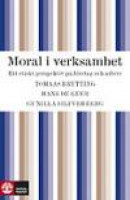 Moral i verksamhet : Ett etiskt perspektiv på företag och arbete -- Bok 9789127122789