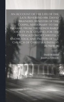 An Account of the Life of the Late Reverend Mr. David Brainerd, Minister of the Gospel, Missionary to the Indians, From the Honourable Society in Scotland, for the Propagation of Christian Knowledge -- Bok 9781019383605
