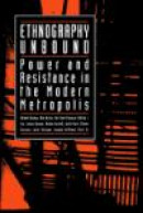 Ethnography Unbound: Power and Resistance in the Modern Metropolis -- Bok 9780520073227