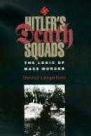 Hitler's Death Squads: The Logic of Mass Murder (Eastern European Studies (College Station, Tex.), N -- Bok 9781585442850