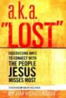 A.K.A. 'Lost': Discovering Ways to Connect with the People Jesus Misses Most -- Bok 9781578569144