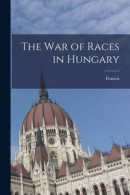 The War of Races in Hungary -- Bok 9781017856101