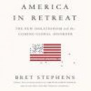 America in Retreat: The New Isolationism and the Coming Global Disorder -- Bok 9781469030272