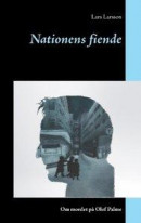 Nationens fiende : om mordet på Olof Palme -- Bok 9789176991053