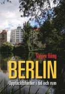 Berlin : upptäcktsfärder i tid och rum -- Bok 9789187043673
