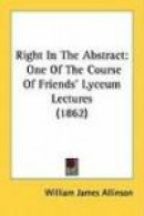 Right In The Abstract: One Of The Course Of Friends' Lyceum Lectures -- Bok 9781437029826