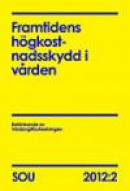 Framtidens högkostnadsskydd i vården. SOU 2012:2 -- Bok 9789174374636