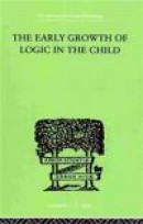 The Early Growth of Logic in the Child: Classification and Seriation -- Bok 9780415868853