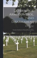 Deterrence, Arms Control, and Disarmament: Toward a Synthesis in National Security Policy -- Bok 9781014345868