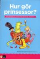 Hur gör prinsessor? : Genusarbete och normkritiskt tänkande i förskolan -- Bok 9789127434363