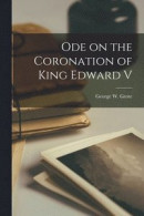 Ode on the Coronation of King Edward V [microform] -- Bok 9781014520012