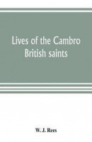Lives of the Cambro British saints, of the fifth and immediate succeeding centuries, from ancient Welsh &; Latin mss. in the British Museum and elsewhere, with English translations and explanatory -- Bok 9789353804442
