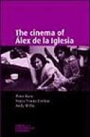 The Cinema of Alex De La Iglesia (Spanish and Latin American Film Makers) -- Bok 9780719071362