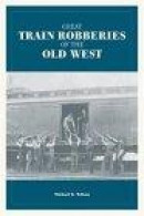 Great Train Robberies of the Old West -- Bok 9780762741502
