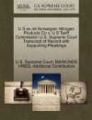 U S Ex Rel Norwegian Nitrogen Products Co V. U S Tariff Commission U.S. Supreme Court Transcript of -- Bok 9781270000815