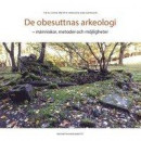 De obesuttnas arkeologi : människor, metoder och möjligheter -- Bok 9789172098626