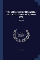 The Life of Edward Montagu, First Earl of Sandwich, 1625-1672; Volume 1 -- Bok 9781376734447