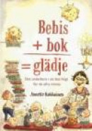 Bebis + bok = glädje : det underbara i att läsa högt för de allra minsta -- Bok 9789172214996