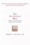 The No Asshole Rule: Building a Civilized Workplace and Surviving One That Isn't -- Bok 9780446698207
