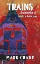 Trains...Examination of a Life in Addiction -- Bok 9781634982108