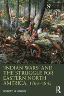'Indian Wars' and the Struggle for Eastern North America, 1763-1842 -- Bok 9780367492052